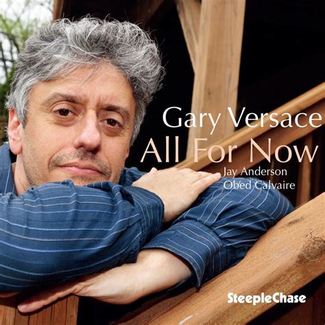 gary versace new for now|GARY VERSACE discography (top albums) and reviews.